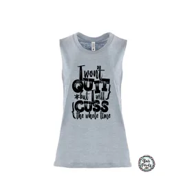 I Wont Quit but I Will Cuss/Ladies Muscle Tank Top